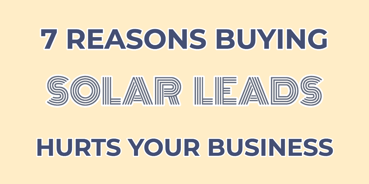 Buying Solar Leads Hurts Your Business