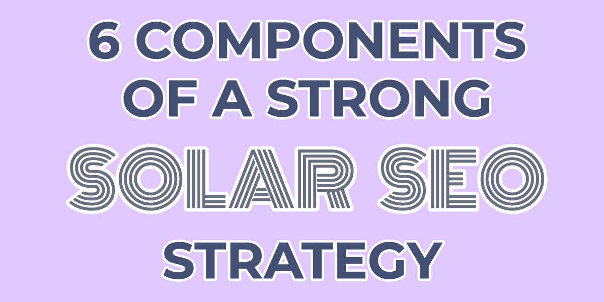Six components of a strong solar SEO strategy