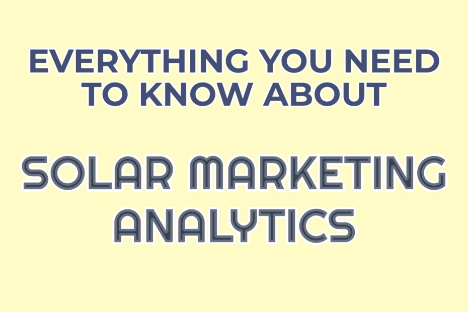 everything you need to know about solar marketing analytics